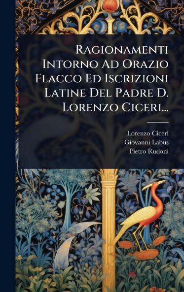 Ragionamenti Intorno Ad Orazio Flacco Ed Iscrizioni Latine Del Padre D. Lorenzo Ciceri...