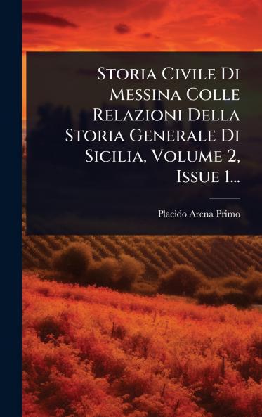 Storia Civile Di Messina Colle Relazioni Della Storia Generale Di Sicilia Volume 2 Issue 1...