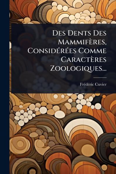 Des Dents Des Mammifères ConsidÃ(c)rÃ(c)es Comme Caractères Zoologiques...