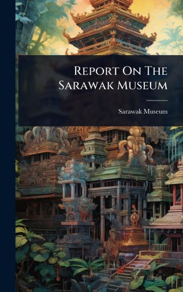 Report On The Sarawak Museum