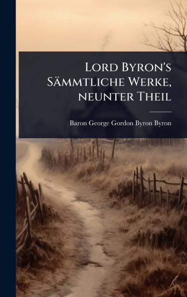 Lord Byron's Sämmtliche Werke neunter Theil
