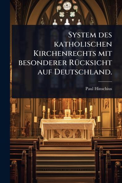 System des katholischen Kirchenrechts mit besonderer RÃ1/4cksicht auf Deutschland.