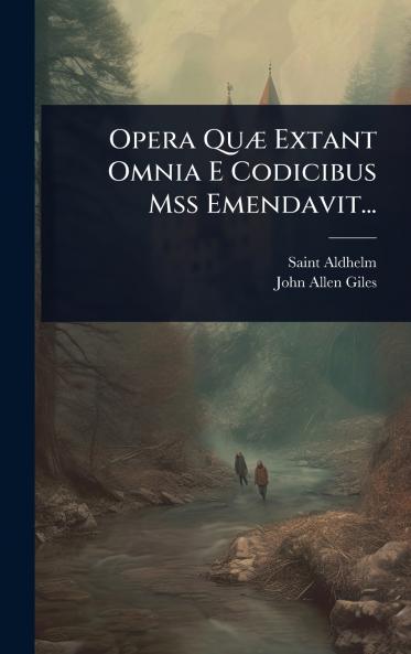 Opera QuÃ] Extant Omnia E Codicibus Mss Emendavit...