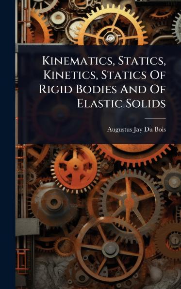 Kinematics Statics Kinetics Statics Of Rigid Bodies And Of Elastic Solids