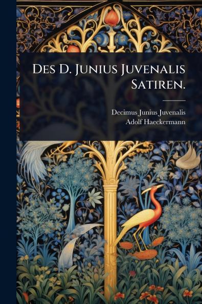 Des D. Junius Juvenalis Satiren.