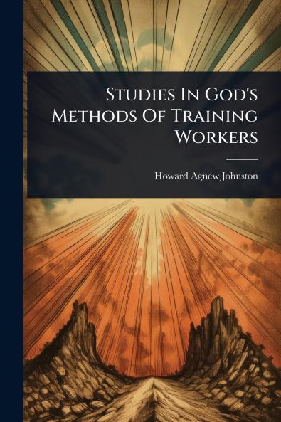 Studies In God's Methods Of Training Workers