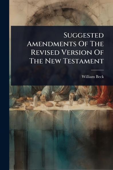 Suggested Amendments Of The Revised Version Of The New Testament