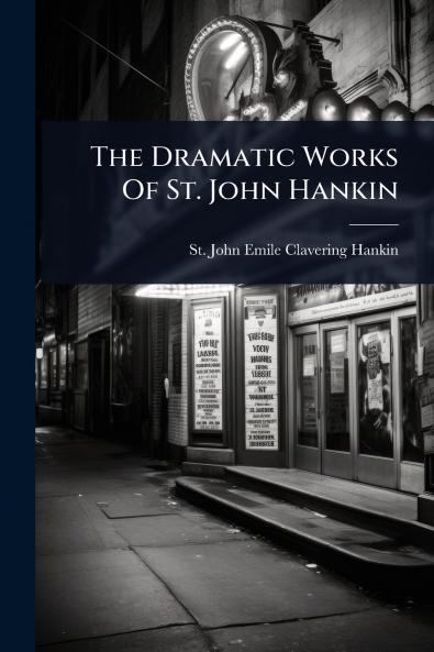 Dramatic Works Of St. John Hankin
