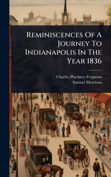 Reminiscences Of A Journey To Indianapolis In The Year 1836