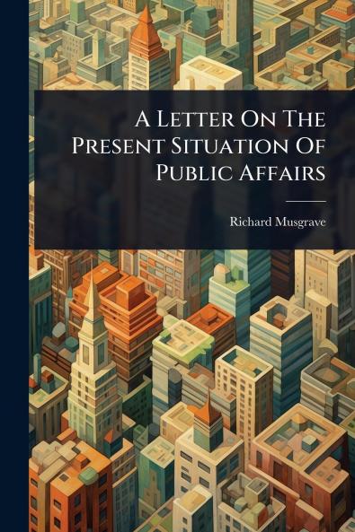 Letter On The Present Situation Of Public Affairs
