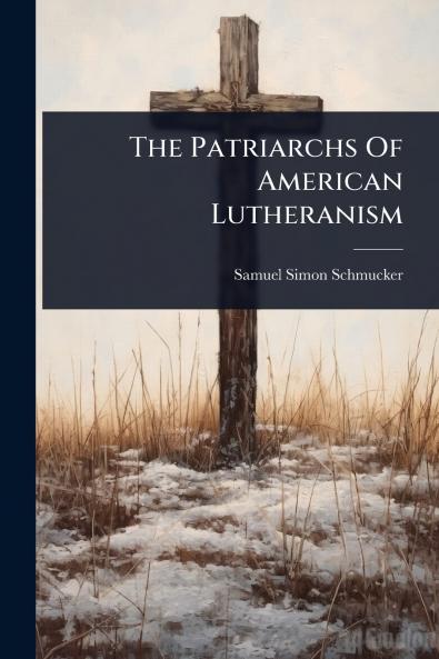 Patriarchs Of American Lutheranism