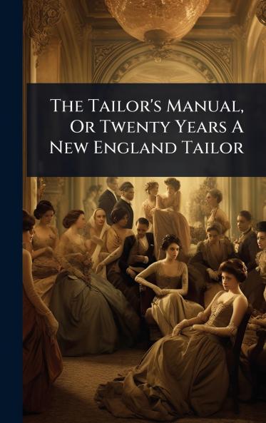 Tailor's Manual Or Twenty Years A New England Tailor