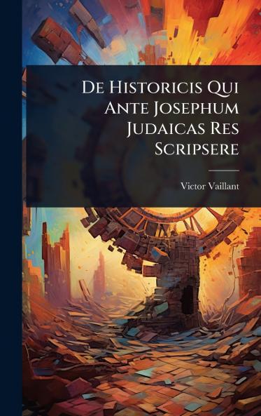 De Historicis Qui Ante Josephum Judaicas Res Scripsere