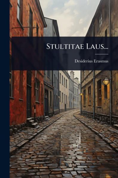Stultitae Laus...