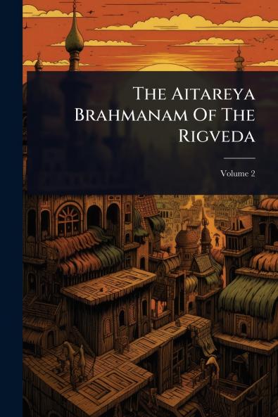 Aitareya Brahmanam Of The Rigveda