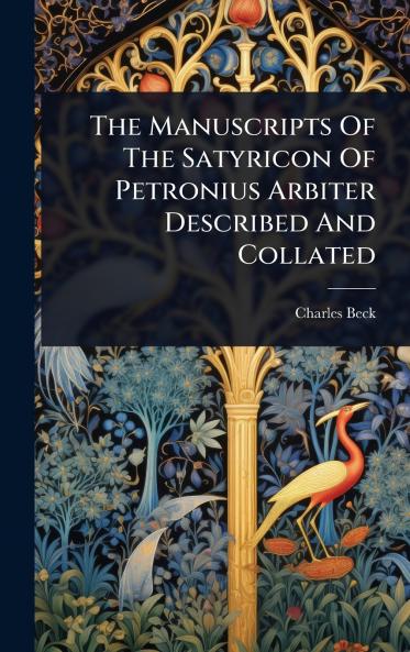 Manuscripts Of The Satyricon Of Petronius Arbiter Described And Collated