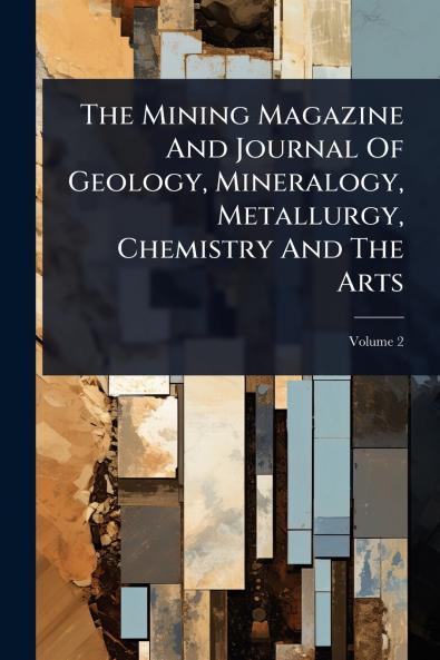 Mining Magazine And Journal Of Geology Mineralogy Metallurgy Chemistry And The Arts