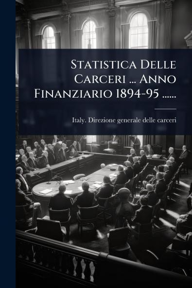 Statistica Delle Carceri ... Anno Finanziario 1894-95 ......