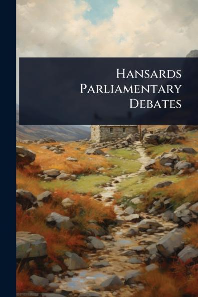 Hansards Parliamentary Debates