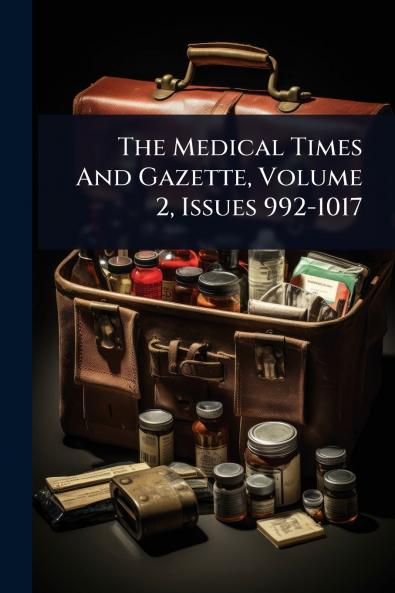Medical Times And Gazette Volume 2 Issues 992-1017