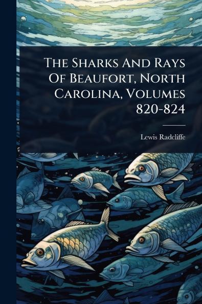 Sharks And Rays Of Beaufort North Carolina Volumes 820-824