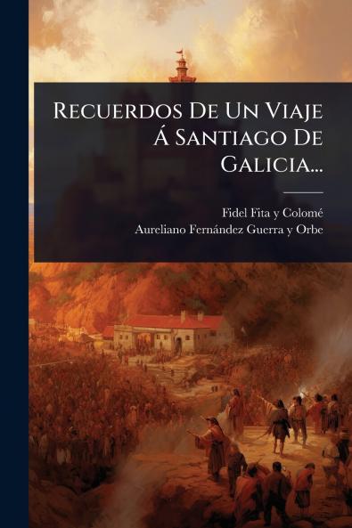 Recuerdos De Un Viaje Ã Santiago De Galicia...