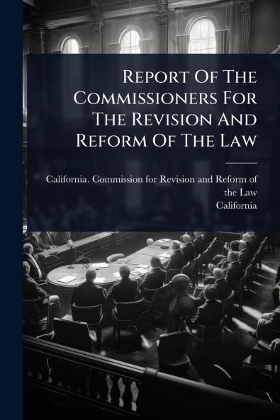 Report Of The Commissioners For The Revision And Reform Of The Law