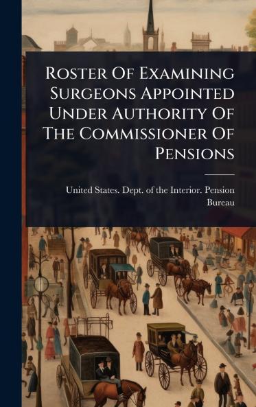 Roster Of Examining Surgeons Appointed Under Authority Of The Commissioner Of Pensions