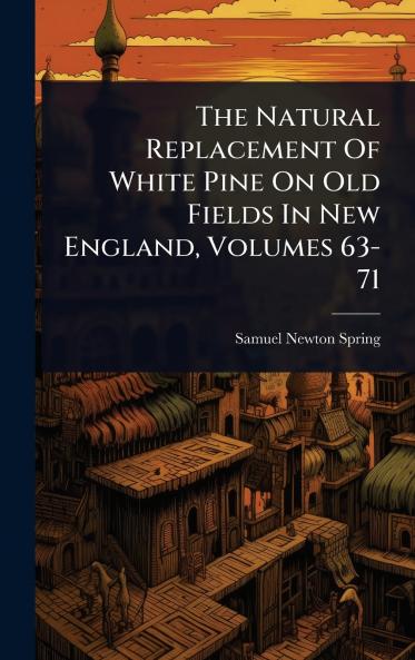 Natural Replacement Of White Pine On Old Fields In New England Volumes 63-71