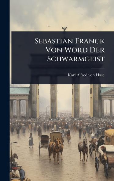 Sebastian Franck Von Wörd Der Schwarmgeist