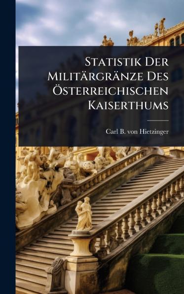 Statistik Der Militärgränze Des Ã-sterreichischen Kaiserthums