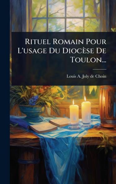 Rituel Romain Pour L'usage Du Diocèse De Toulon...