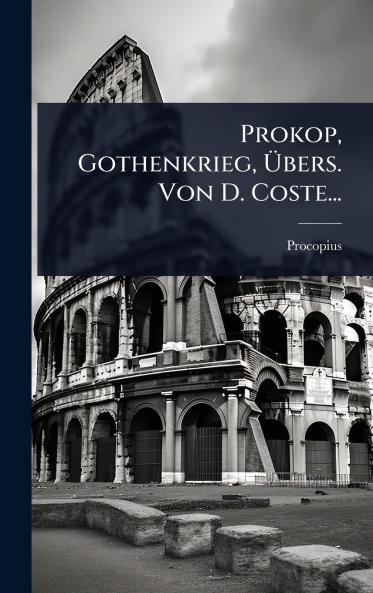 Prokop Gothenkrieg Ã&#156;bers. Von D. Coste...