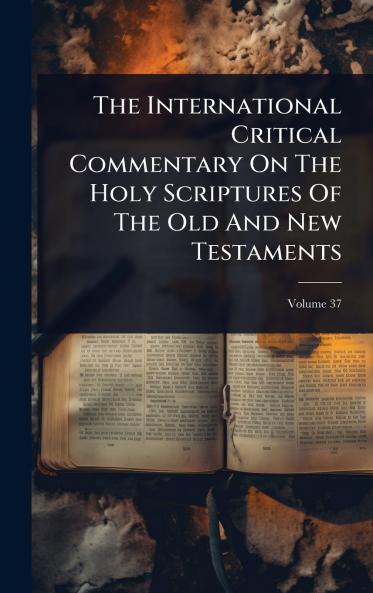 International Critical Commentary On The Holy Scriptures Of The Old And New Testaments