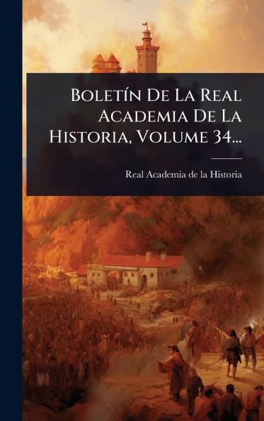 BoletÃ-n De La Real Academia De La Historia Volume 34...