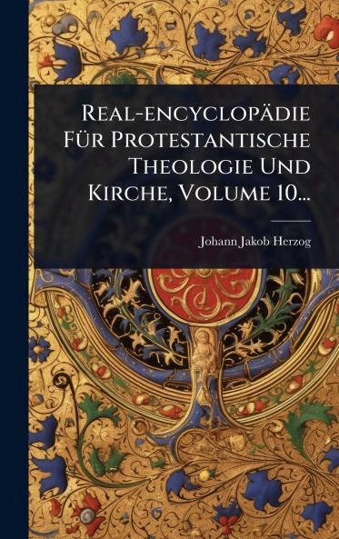 Real-encyclopädie FÃ1/4r Protestantische Theologie Und Kirche Volume 10...
