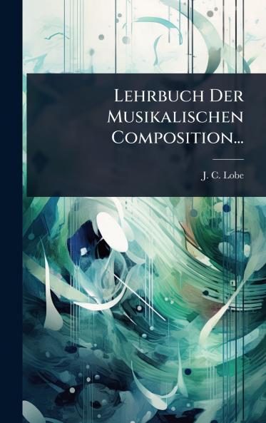 Lehrbuch Der Musikalischen Composition...
