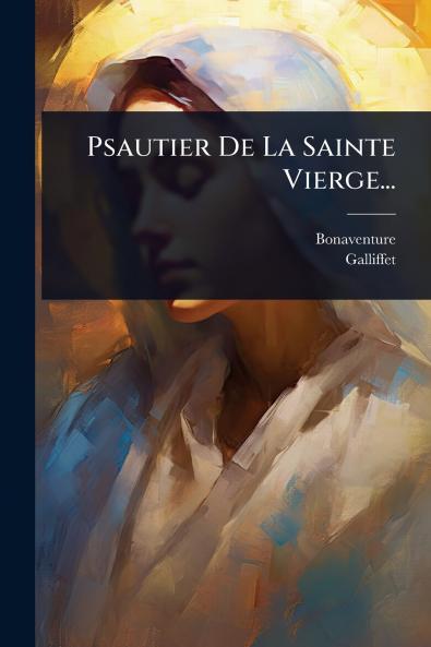Psautier De La Sainte Vierge...