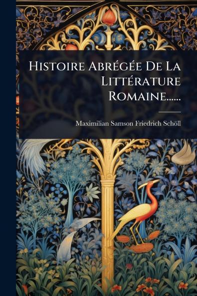 Histoire AbrÃ(c)gÃ(c)e De La LittÃ(c)rature Romaine......