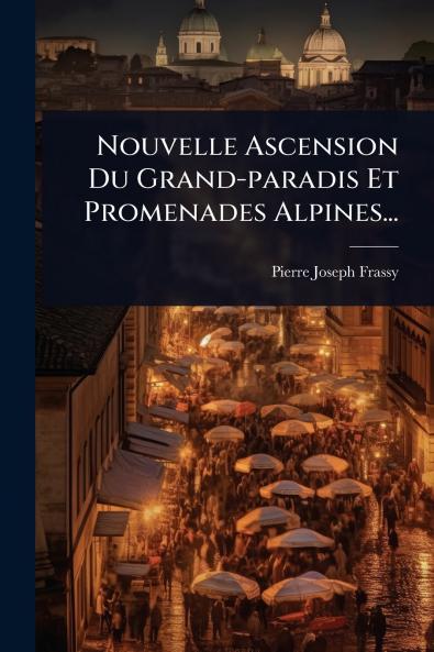 Nouvelle Ascension Du Grand-paradis Et Promenades Alpines...