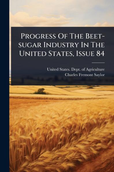 Progress Of The Beet-sugar Industry In The United States Issue 84