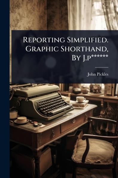 Reporting Simplified. Graphic Shorthand By J.p******