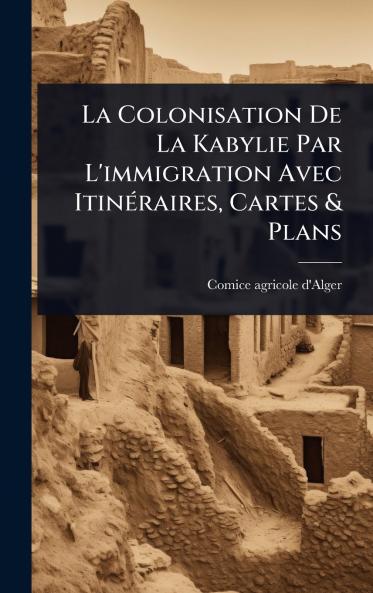 Colonisation De La Kabylie Par L'immigration Avec ItinÃ(c)raires Cartes & Plans