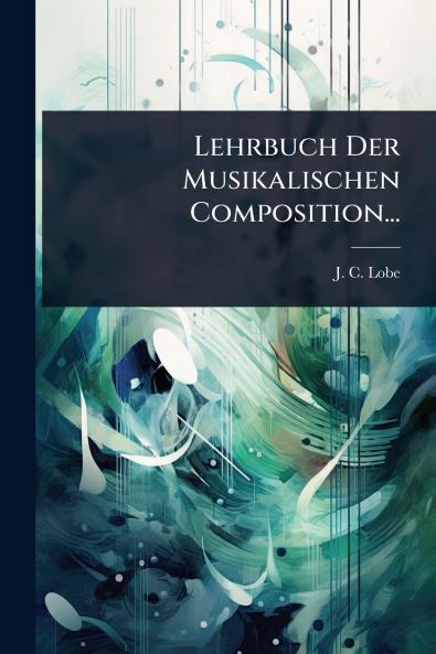 Lehrbuch Der Musikalischen Composition...