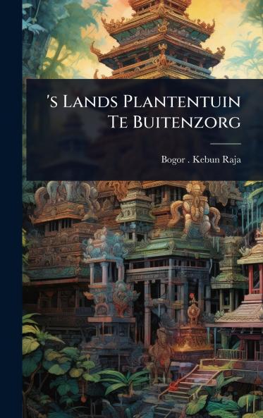 's Lands Plantentuin Te Buitenzorg
