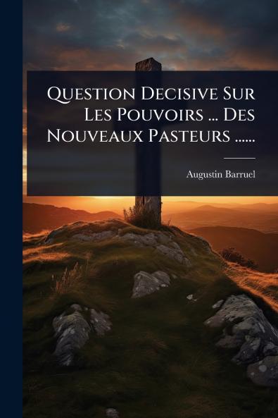Question Decisive Sur Les Pouvoirs ... Des Nouveaux Pasteurs ......