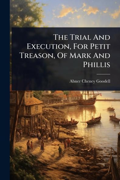 Trial And Execution For Petit Treason Of Mark And Phillis