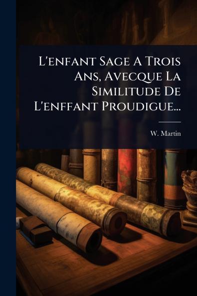 L'enfant Sage A Trois Ans Avecque La Similitude De L'enffant Proudigue...
