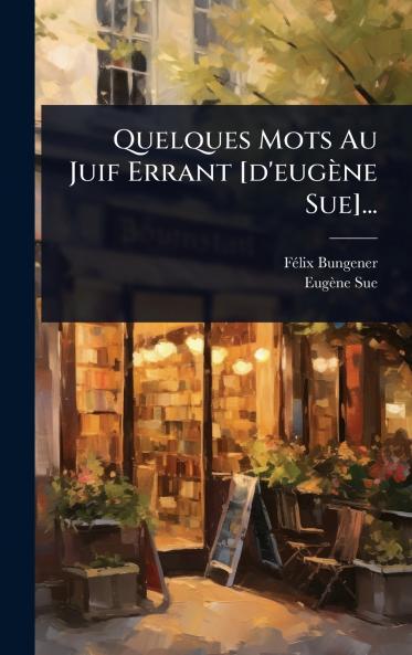 Quelques Mots Au Juif Errant [d'eugène Sue]...
