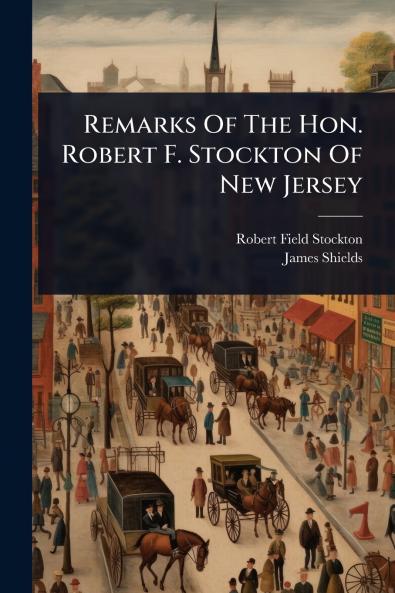 Remarks Of The Hon. Robert F. Stockton Of New Jersey